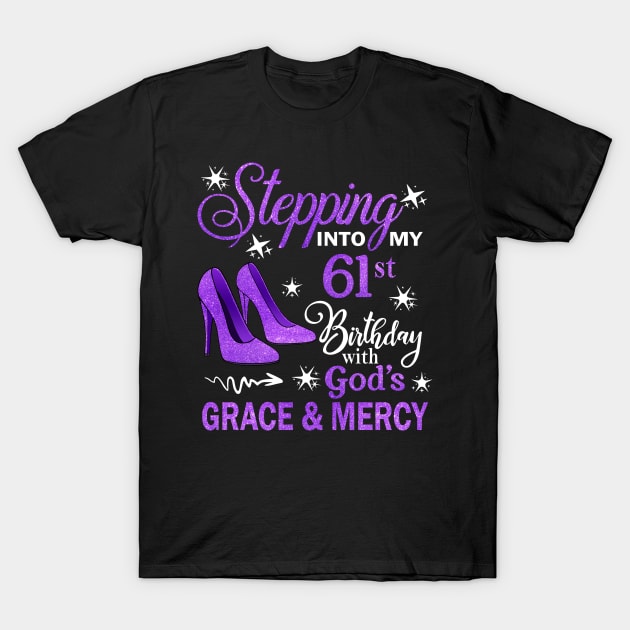 Stepping Into My 61st Birthday With God's Grace & Mercy Bday T-Shirt by MaxACarter